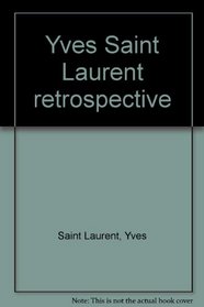 Yves Saint Laurent: Retrospective ; [editor, Jan Meek ; translation, Anna Waldmann]