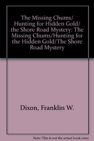The Hardy Boys: The Missing Chums/Hunting for the Hidden Gold/The Shore Road Mystery