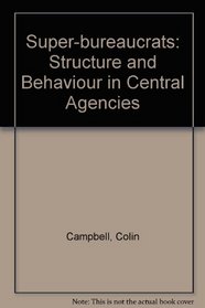 The superbureaucrats: Structure and behaviour in central agencies