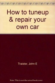 How to tuneup & repair your own car