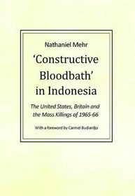 Constructive Bloodbath in Indonesia: The United States, Britian & the Mass Killings of 1965-66