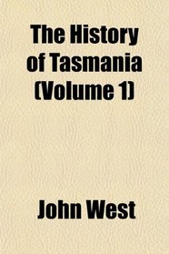 The History of Tasmania (Volume 1)
