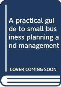 A practical guide to small business planning and management