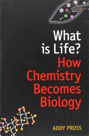 What is Life?: How Chemistry Becomes Biology