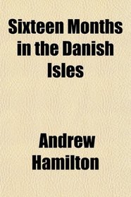 Sixteen Months in the Danish Isles