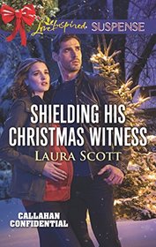 Shielding His Christmas Witness (Callahan Confidential, Bk 1) (Love Inspired Suspense, No 568)