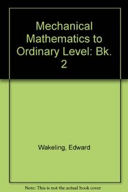 Mechanical Mathematics to Ordinary Level: Bk. 2