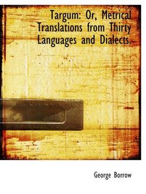 Targum: Or, Metrical Translations from Thirty Languages and Dialects.