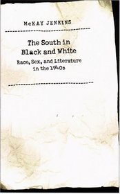 The South in Black and White: Race, Sex, and Literature in the 1940s
