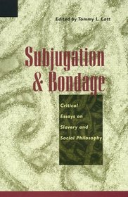 Subjugation and Bondage: Critical Essays on Slavery and Social Philosophy