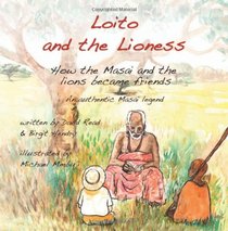 Loito and the Lioness: How the Masai and the lions became friends (Volume 1)