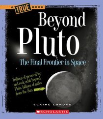 Beyond Pluto: The Final Frontier in Space (True Books)