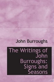 The Writings of John Burroughs: Signs and Seasons