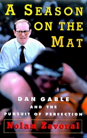 A Season on the Mat : Dan Gable and the Pursuit of Perfection