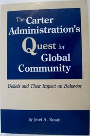 The Carter Administration's Quest for Global Community: Beliefs and Their Impact on Behavior