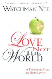 Love Not the World: A Prophetic Call To Holy Living
