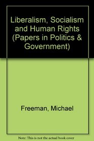 Liberalism, Socialism and Human Rights (Papers in Politics & Government)