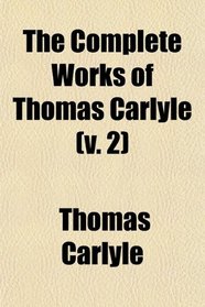 The Complete Works of Thomas Carlyle (v. 2)