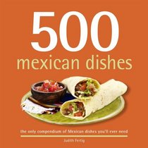 500 Mexican Dishes: The Only Compendium of Mexican Dishes You'll Ever Need (500 (Sellers Publishing))