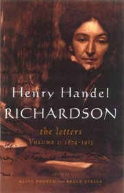 Henry Handel Richardson: The Letters, Vol. 1: 1874-1915