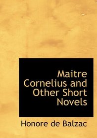 Maitre Cornelius and Other Short Novels (Large Print Edition)