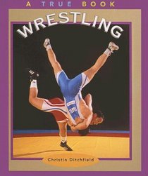 Wrestling (Turtleback School & Library Binding Edition) (True Books: Summer Olympics Sports (Sagebrush))