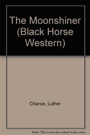The Moonshiner (Black Horse Western)