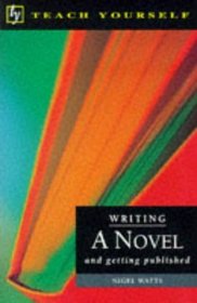 Writing a Novel and Getting Published (Teach Yourself: Writer's Library)