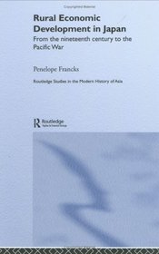 Rural Economic Development in Japan: From the Nineteenth Century to the Pacific War (Routledge Studies in the Modern History of Asia)