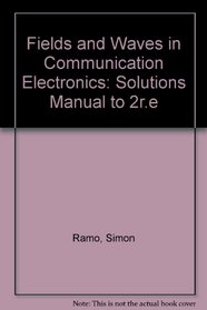 Fields and Waves in Communication Electronics: Solutions Manual to 2r.e