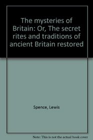 The mysteries of Britain: Or, The secret rites and traditions of ancient Britain restored