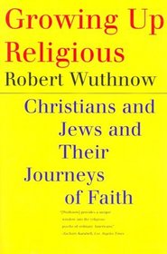 Growing Up Religious : Christians and Jews and Their Journeys of Faith