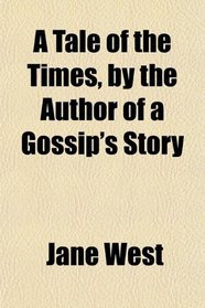 A Tale of the Times, by the Author of a Gossip's Story