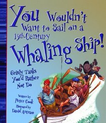 You Wouldn't Want To Sail On A 19th-Century Whaling Ship! (Turtleback School & Library Binding Edition) (You Wouldn't Want To... (Prebound))