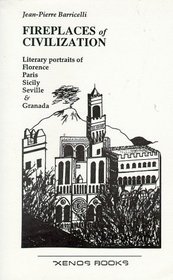 Fireplaces of Civilization: Literary Portraits of Florence, Paris, Sicily, Seville & Granada