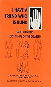 I Have a Friend Who Is Blind (Basic Manuals for Families and Friends of the Disabled, Vol 2)