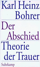 Der Abschied: Theorie der Trauer : Baudelaire, Goethe, Nietzsche, Benjamin (German Edition)