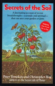 Secrets of the Soil: A Fascinating Account of Recent Breakthroughs-Scientific and Spiritual-That Can Save Your Garden or Farm
