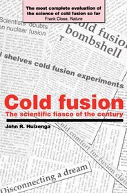 Cold Fusion : The Scientific Fiasco of the Century