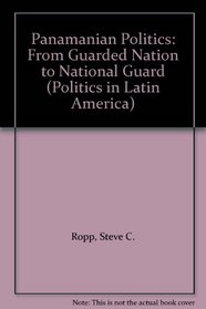 Panamanian Politics: From Guarded Nation to National Guard (Politics in Latin America)