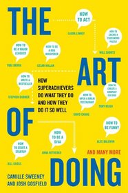 The Art of Doing: How Superachievers Do What They Do and How They Do It So Well