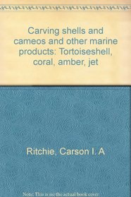 Carving shells and cameos and other marine products: Tortoiseshell, coral, amber, jet