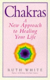 Chakras: A New Approach to Healing Your Life