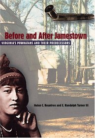 Before And After Jamestown: Virginia's Powhatans And Their Predecessors (Native Peoples, Cultures, and Places of the Southeastern United States)