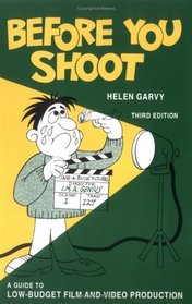 Before You Shoot : A Guide to Low Budget Film and Video Production (3rd edition)