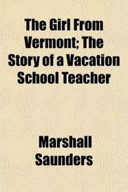 The Girl From Vermont; The Story of a Vacation School Teacher