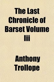 The Last Chronicle of Barset Volume Iii