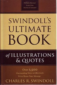 Swindoll's Ultimate Book of Illustrations & Quotes; Over 1,500 Outstanding Ways to Effectively Drive Home Your Message