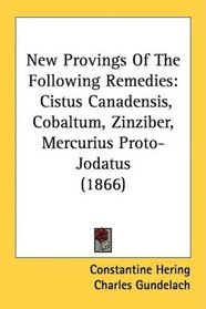 New Provings Of The Following Remedies: Cistus Canadensis, Cobaltum, Zinziber, Mercurius Proto-Jodatus (1866)