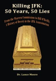 Killing JFK: 50 Years, 50 Lies: From the Warren Commission to Bill O'Reilly, A History of Deceit in the Kennedy Assassination